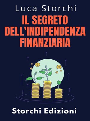 cover image of ￼Il Segreto Dell'indipendenza Finanziaria--Scopri Il Percorso Verso Una Vita Senza Preoccupazioni